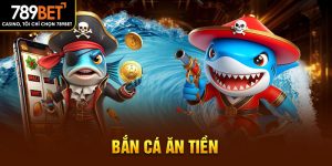 bắn cá ăn tiền 789bet