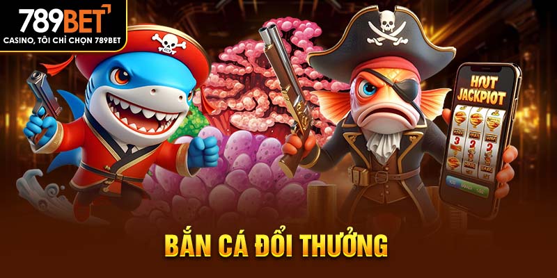 bắn cá đổi thưởng