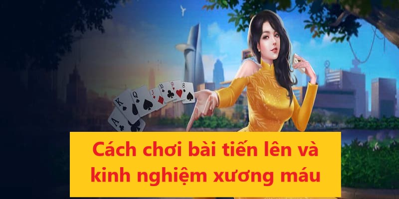 Ghi nhớ những kinh nghiệm trên để cách chơi bài tiến lên hiệu quả nhé