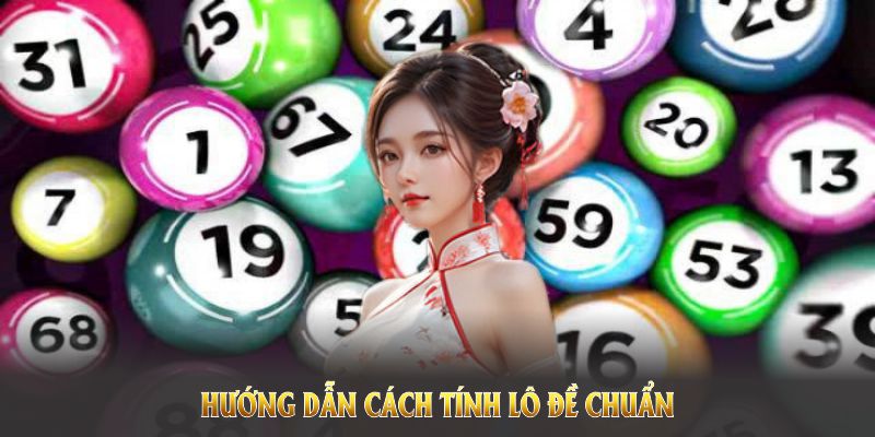 Hướng dẫn cách tính lô đề chuẩn nhất dành cho mọi người