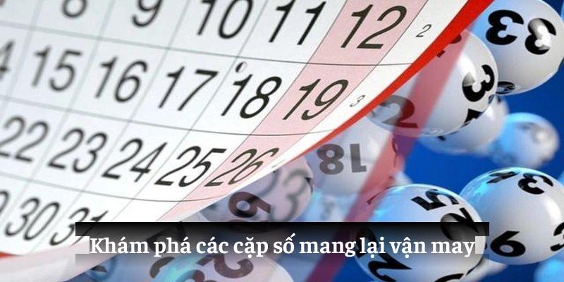 Khám phá các cặp số mang lại vận may