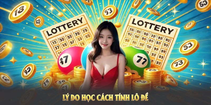 Lý do học cách tính lô đề để tối ưu lợi nhuận